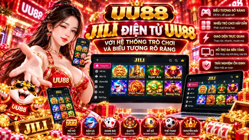 JILI Điện Tử UU88 Với Giao Diện Trò Chơi Trực Quan Và Dễ Quan Sát